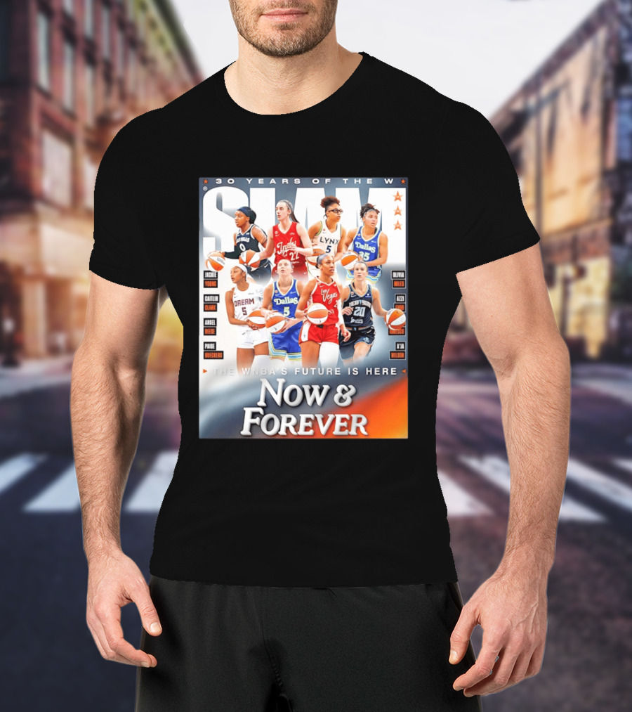 30 Years Of The WNBA Future Is Here Slam Now And Forever T-Shirt