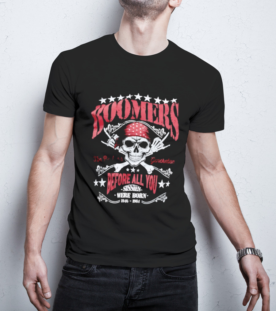Boomers The Badass Generation Skull Rock N Roll Before All You Sissies Were Born T-Shirt