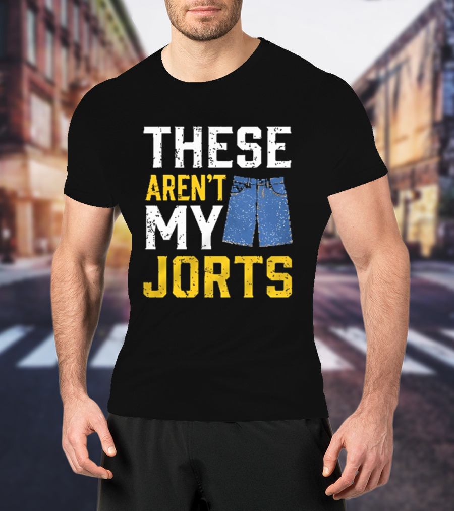 These Aren't My Jorts Denim Humor T-Shirt
