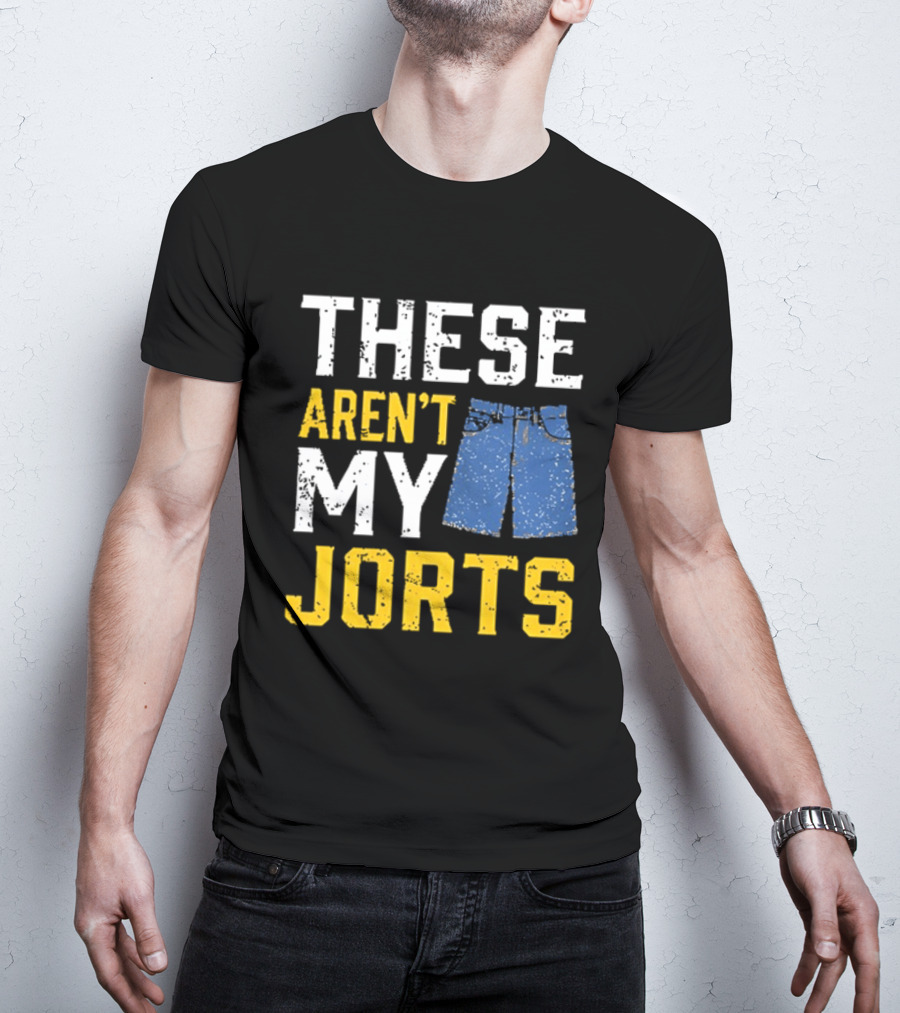 These Aren't My Jorts Denim Humor T-Shirt