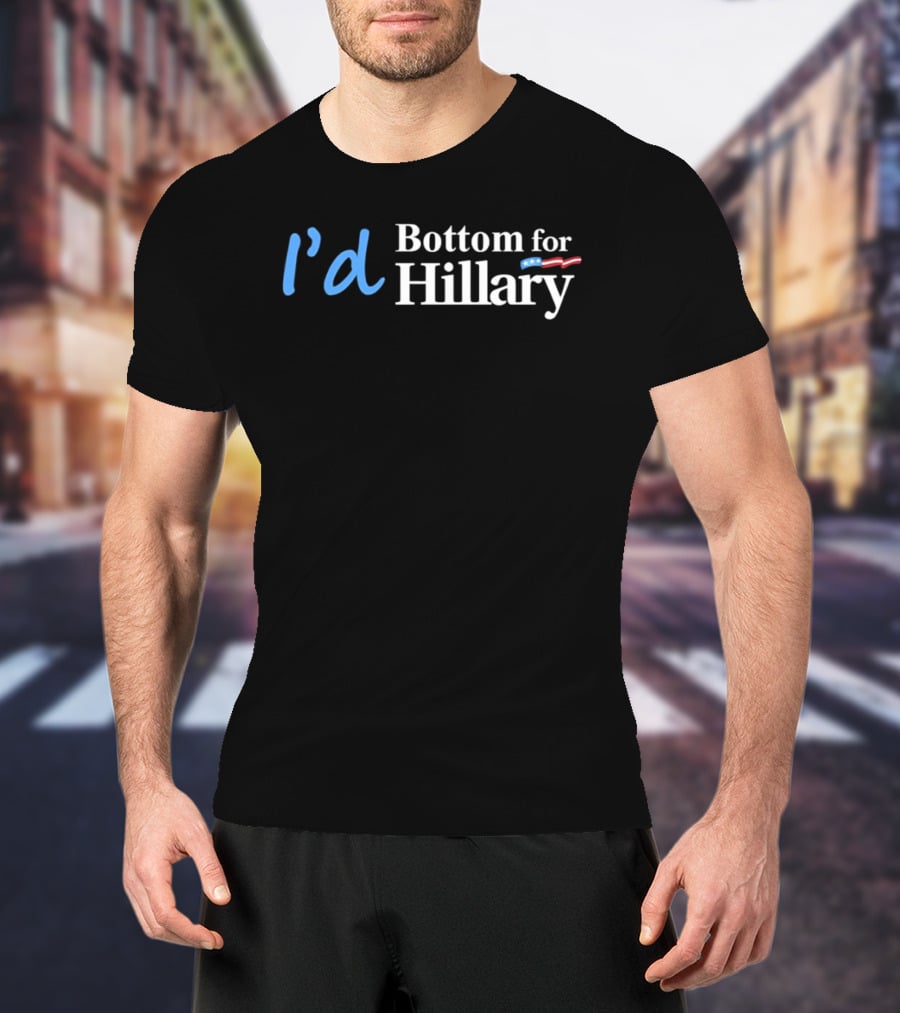 I'd Bottom For Hillary Clinton Political Humor With American Flag T-Shirt