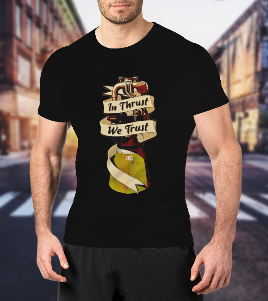 In Thrust We Trust RC Rocket Engine T-Shirt