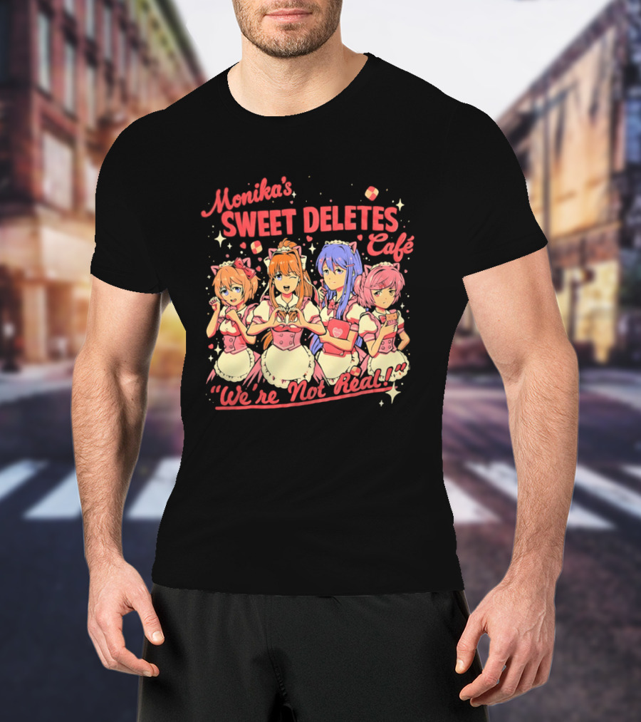 Monika's Sweet Deletes Cafe We're Not Real Anime Characters T-Shirt