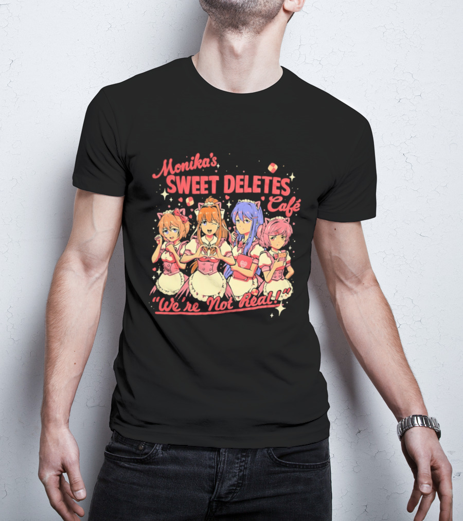Monika's Sweet Deletes Cafe We're Not Real Anime Characters T-Shirt
