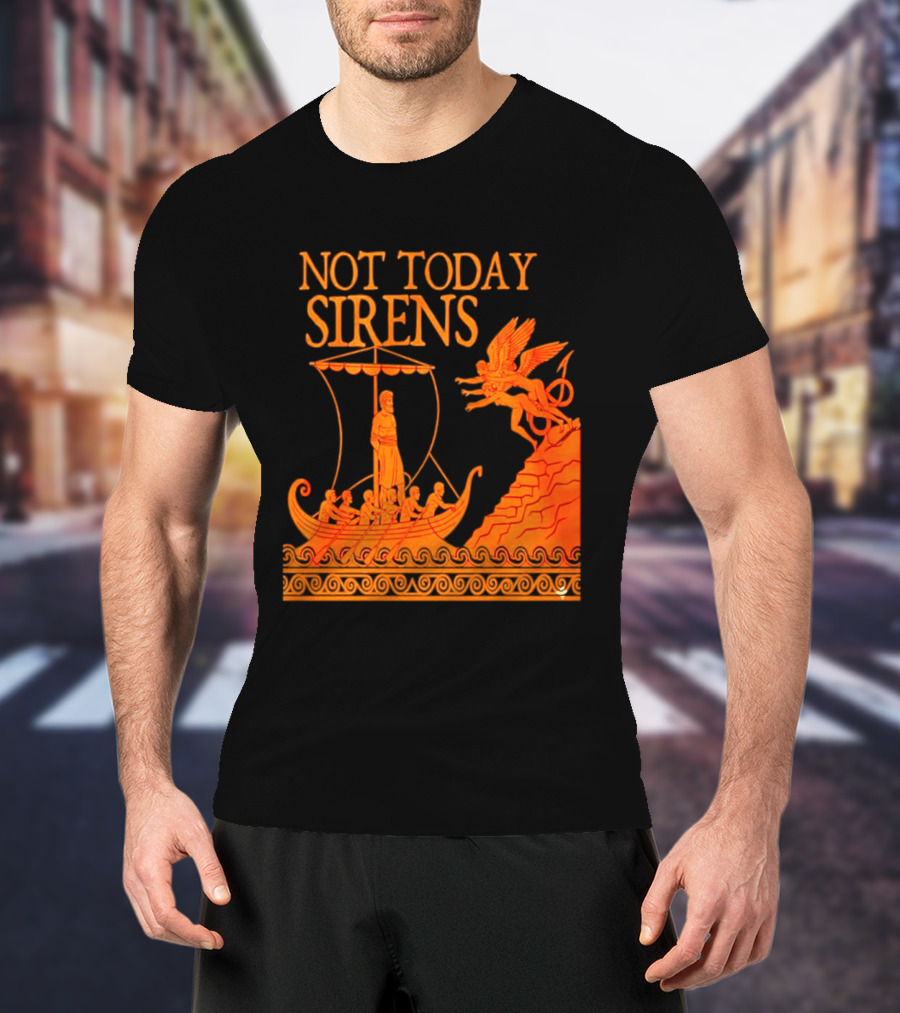 Not Today Sirens Odysseus The Odyssey Ancient Greek Epic Ship Scene T-Shirt