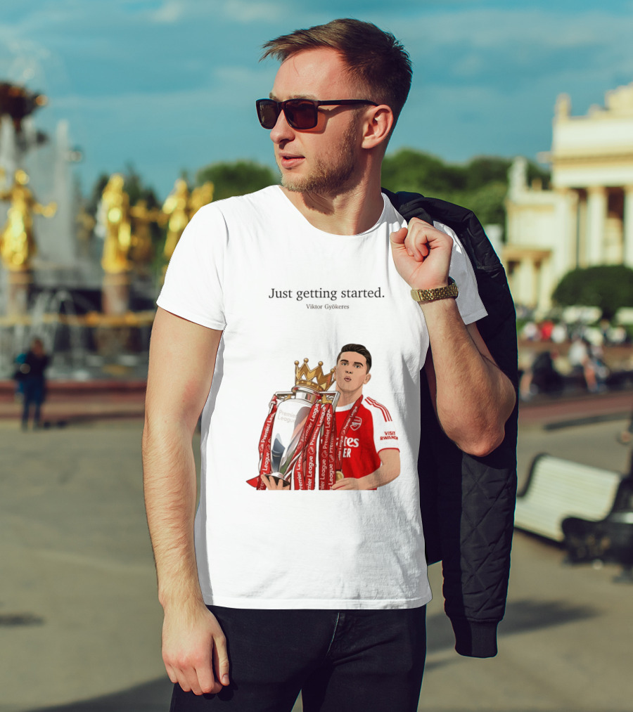 Viktor Gyokeres Premier League Arsenal Just Getting Started T-Shirt