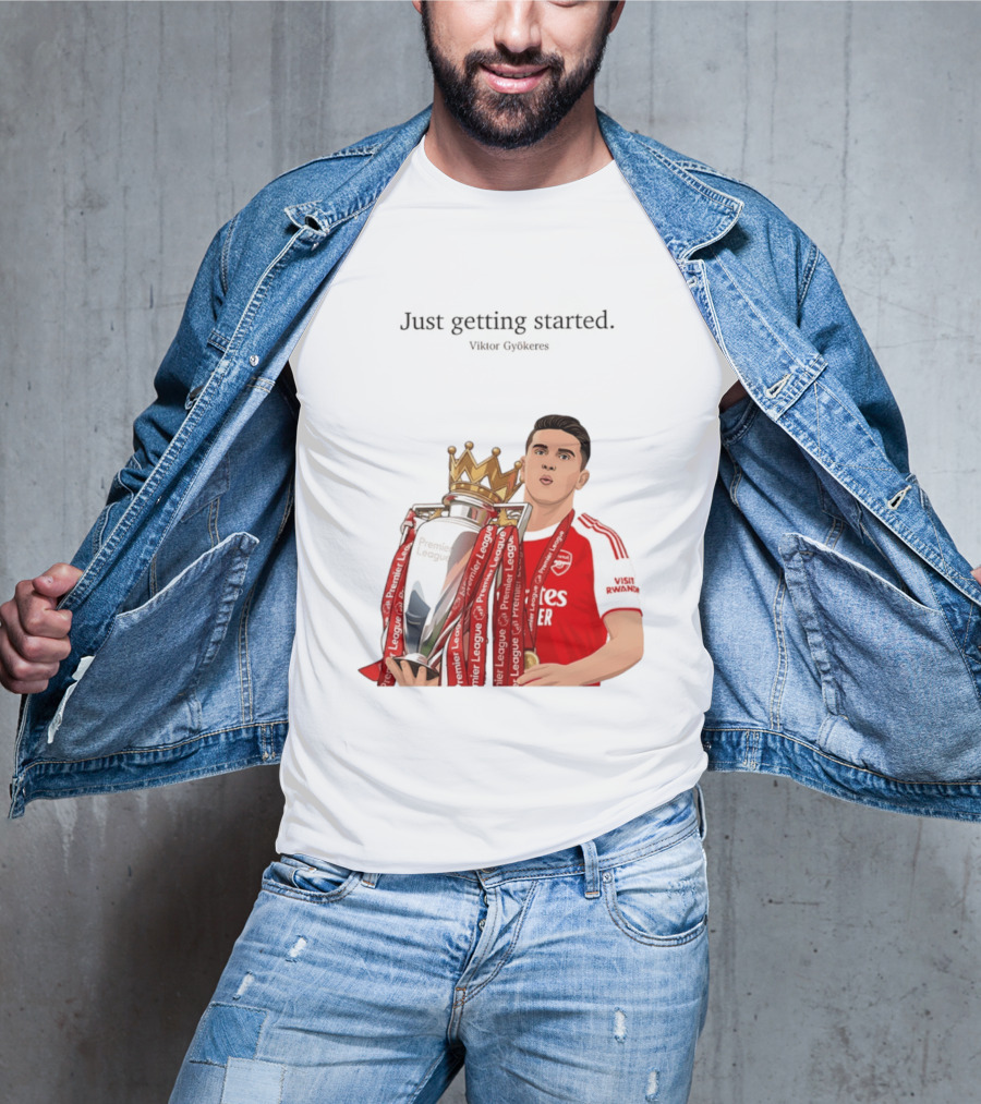 Viktor Gyokeres Premier League Arsenal Just Getting Started T-Shirt