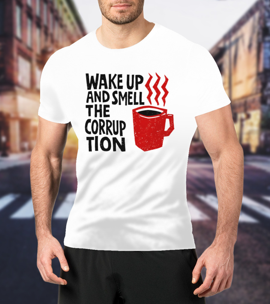 Wake Up And Smell The Corruption Red Coffee Cup Steam T-Shirt