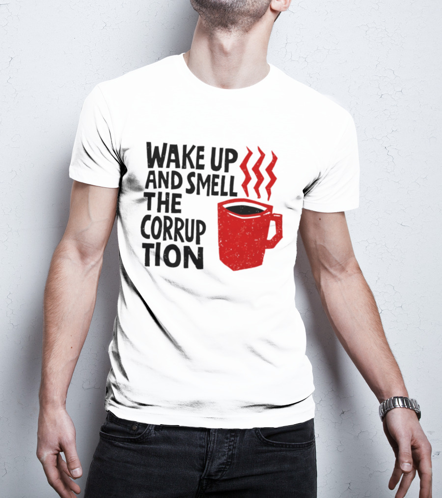 Wake Up And Smell The Corruption Red Coffee Cup Steam T-Shirt
