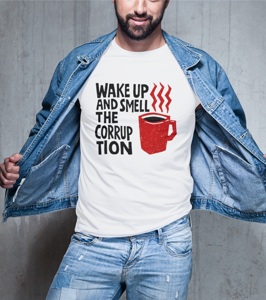 Wake Up And Smell The Corruption Red Coffee Cup Steam T-Shirt