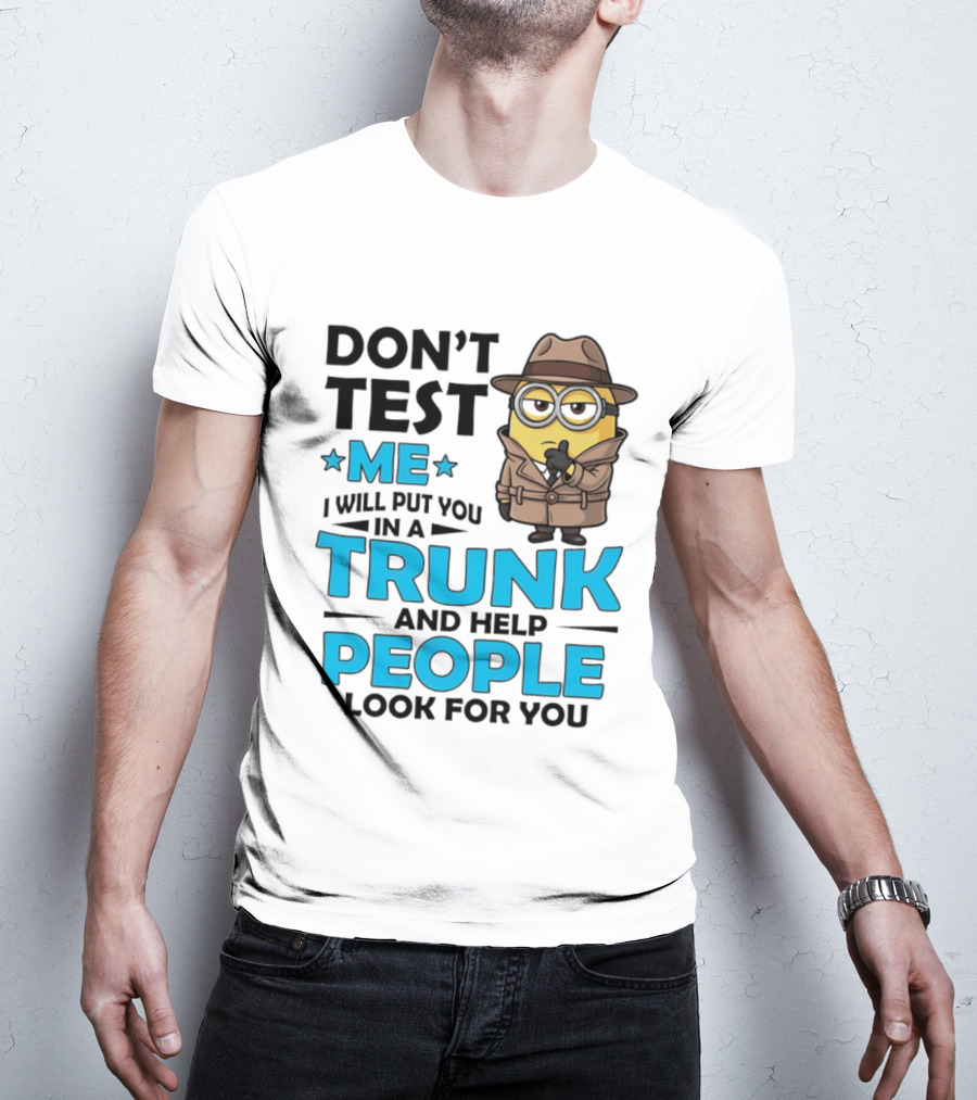 Don't Test Me I Will Put You In A Trunk Minion Trench Coat Detective Outfit T-Shirt