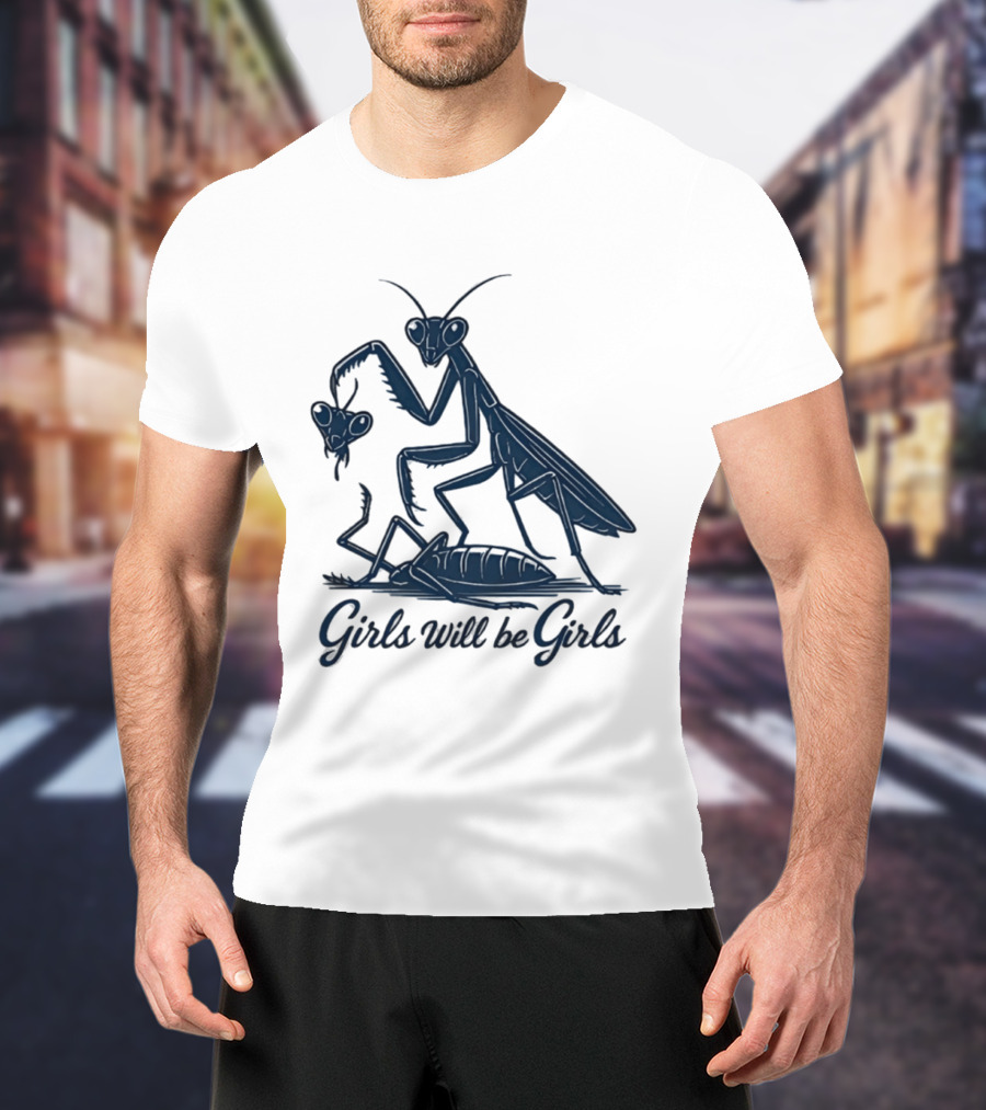 Girls Will Be Girls Mantis Praying Mantis Decapitation T-Shirt