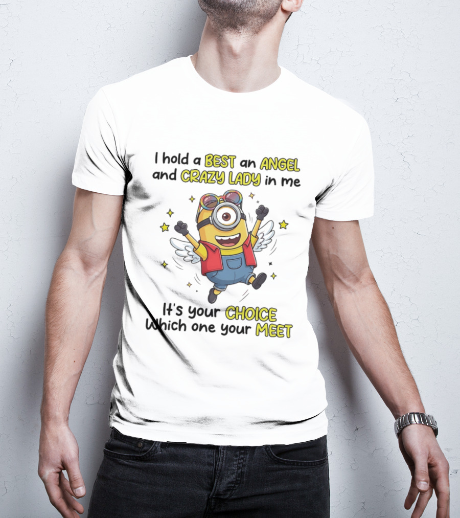 I Hold A Best An Angel And Crazy Lady In Me Minion It's Your Choice Which One You Meet T-Shirt