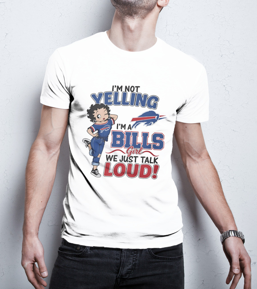 I'm Not Yelling I'm A Bills Girl We Just Talk Loud T-Shirt