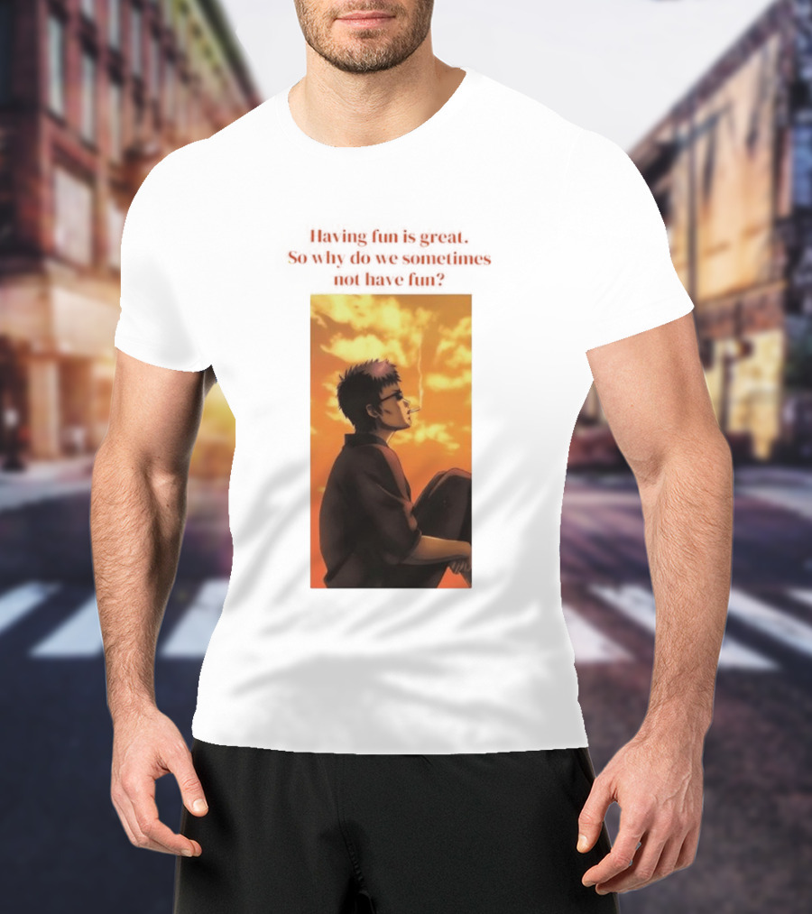 Hasegawa Taizou Reflecting On Why Having Fun Isn't Always Easy T-Shirt