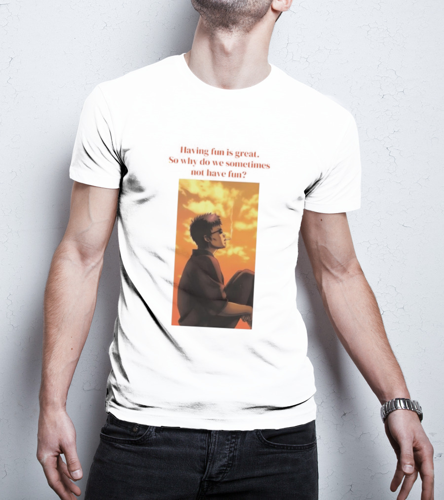 Hasegawa Taizou Reflecting On Why Having Fun Isn't Always Easy T-Shirt