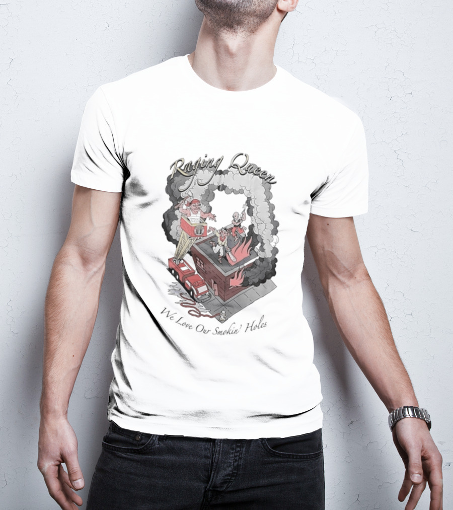Raging Queen Firefighter Adventure We Love Our Smokin' Holes T-Shirt