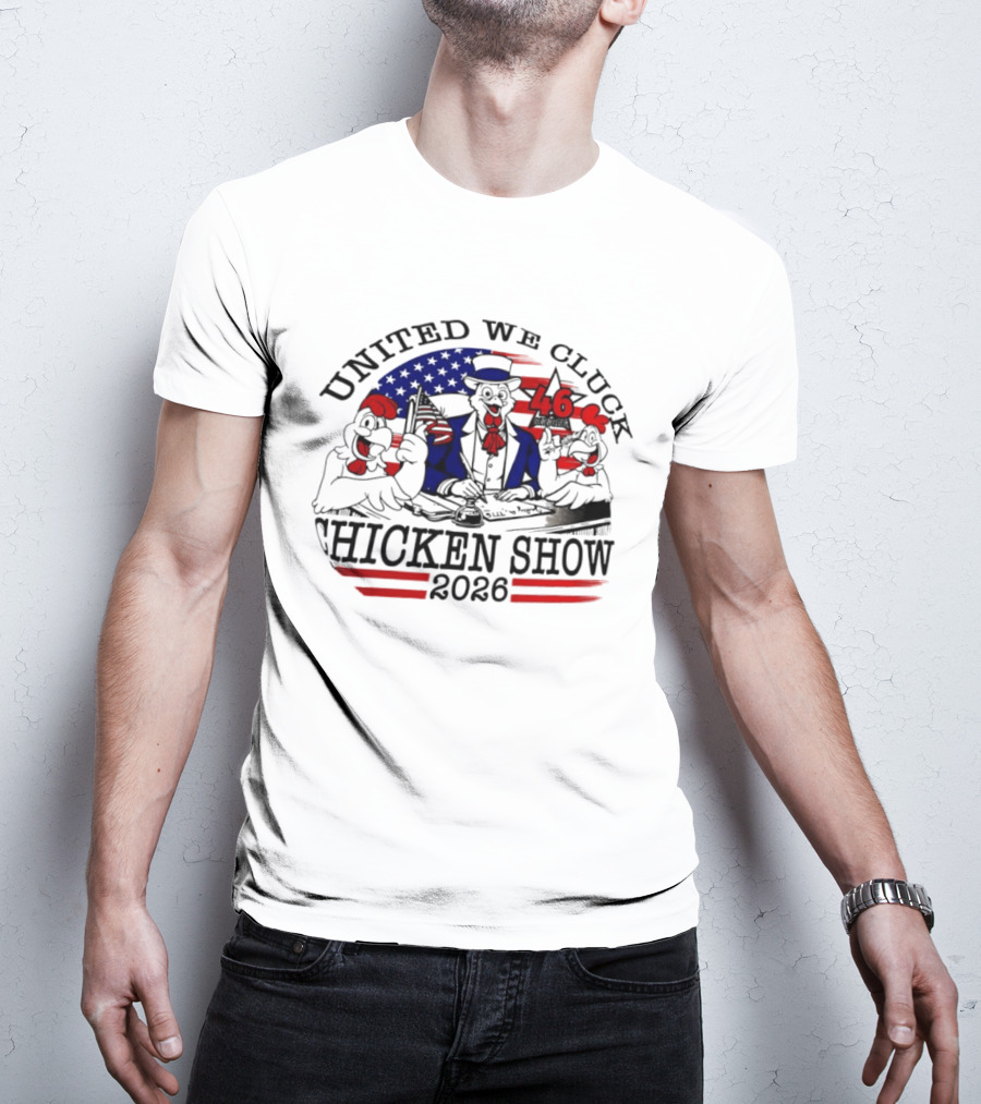 United We Cluck Chicken Show 2026 Uncle Sam 46 USA Flag T-Shirt
