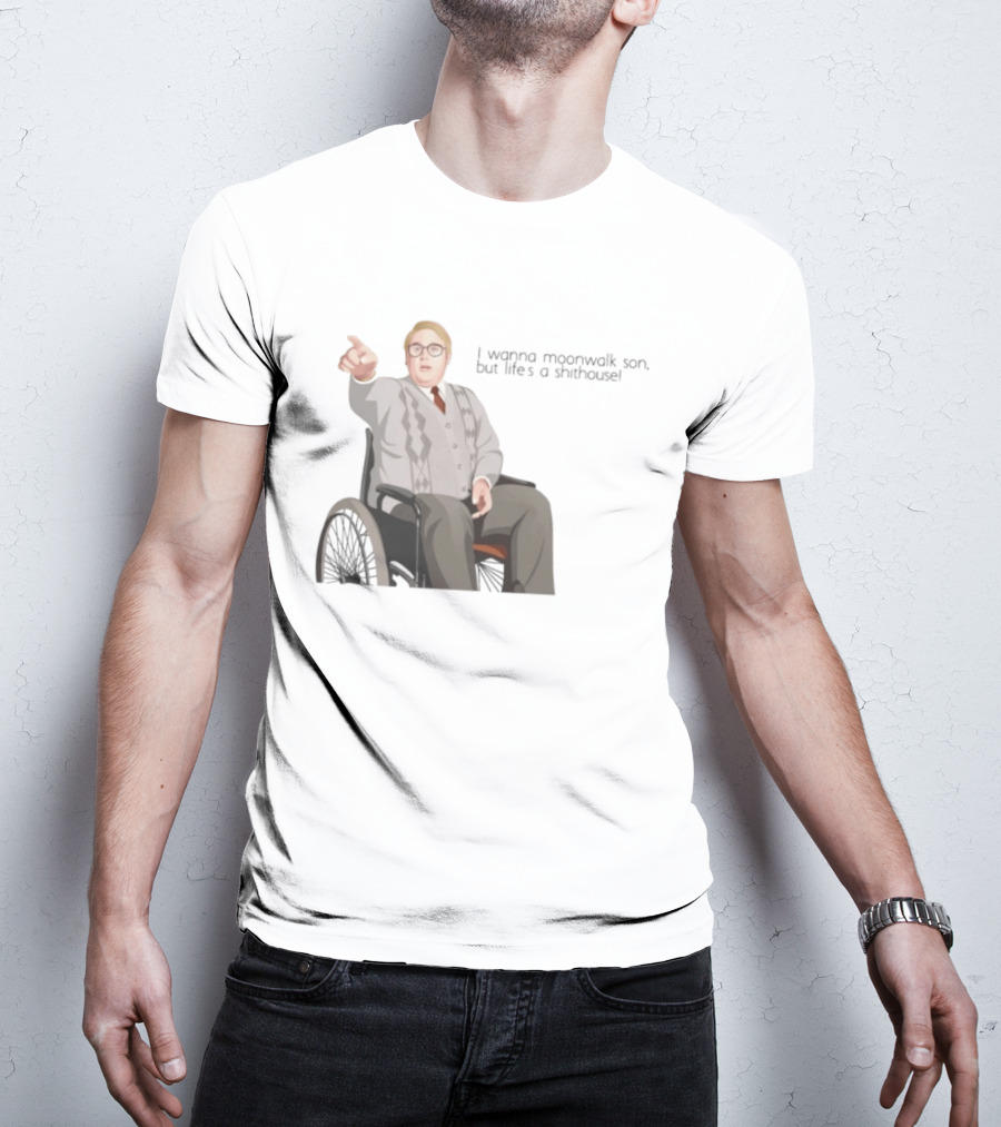 Max And Paddy I Wanna Moonwalk Son But Lifes A Shithouse Wheelchair Man T-Shirt