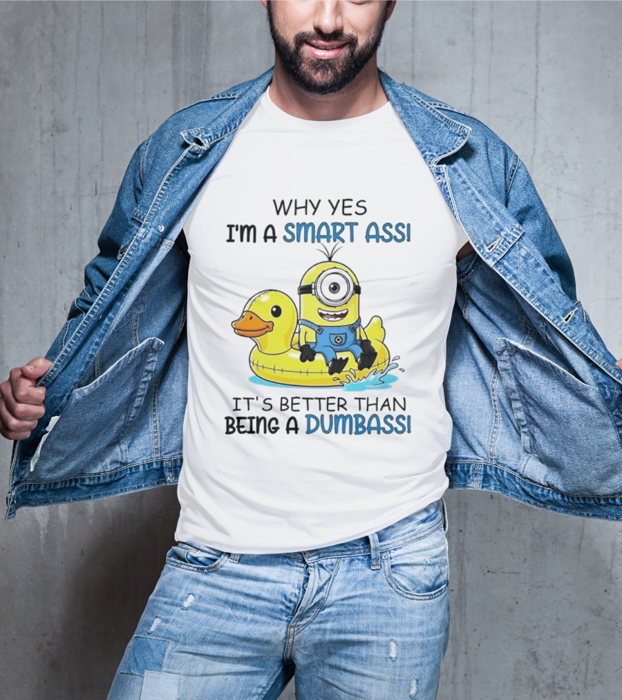 Minion Why Yes I'm A Smart Ass It's Better Than Being A Dumbass Rubber Duck T-Shirt