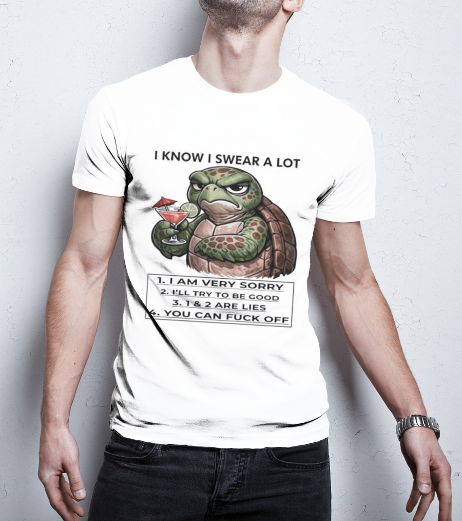 Turtle I Know I Swear A Lot I Am Very Sorry I'll Try To Be Good LIE T-Shirt