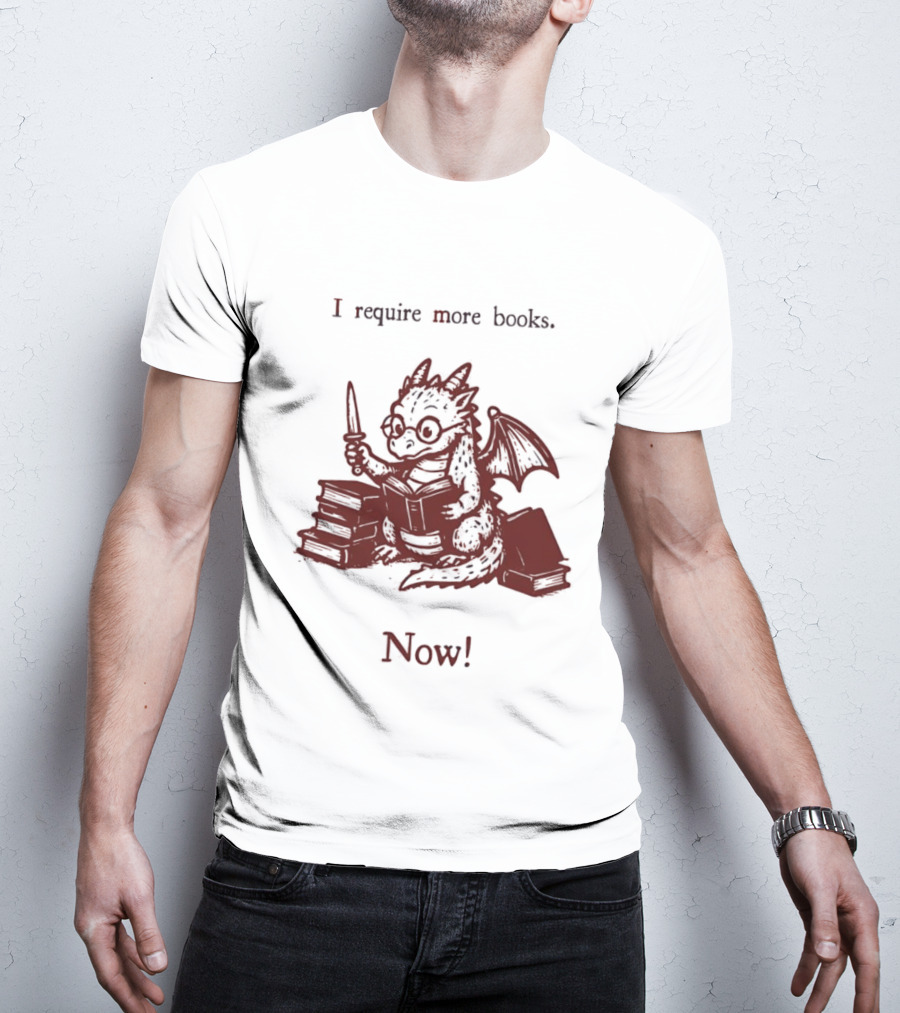 I Require More Books Now Dragon Reading Fantasy Nerd Lover T-Shirt