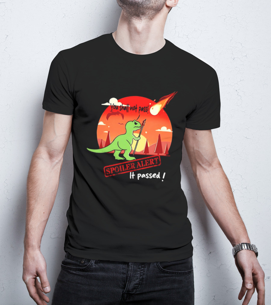 T Rex You Shall Not Pass Spoiler Alert Meteor It Passed T-Shirt