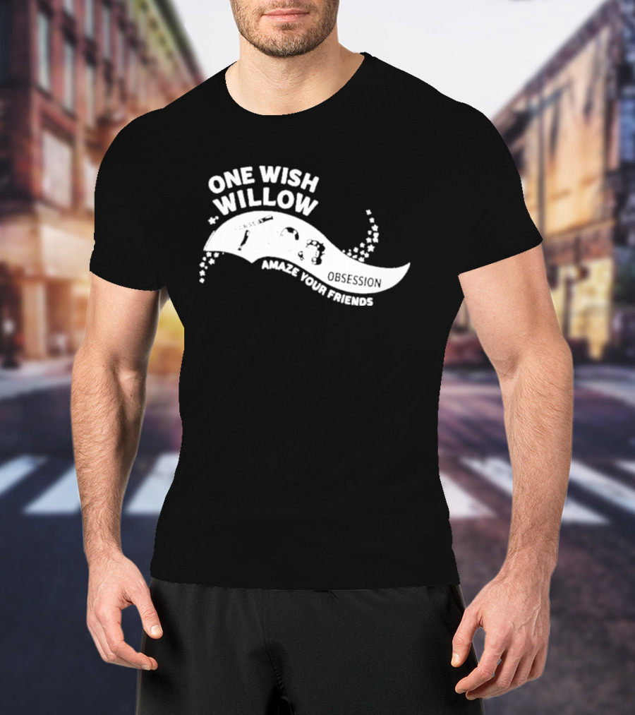 One Wish Willow Amaze Your Friends T-Shirt