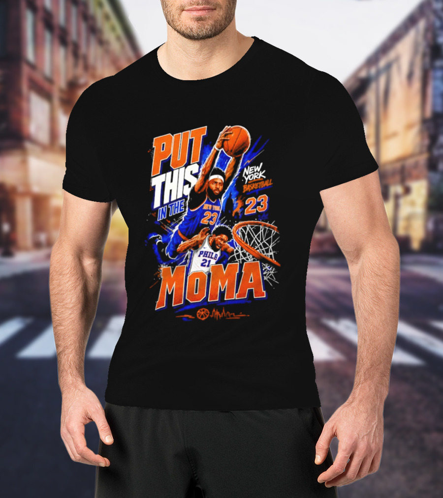 Put This In The MoMA New York 23 Vs Philly 21 Basketball Dunk T-Shirt