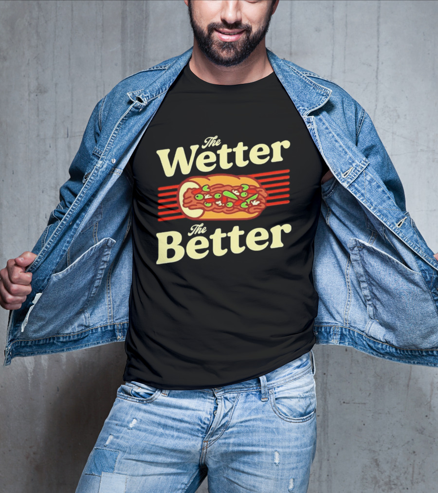 The Wetter The Better Italian Beef Sandwich T-Shirt