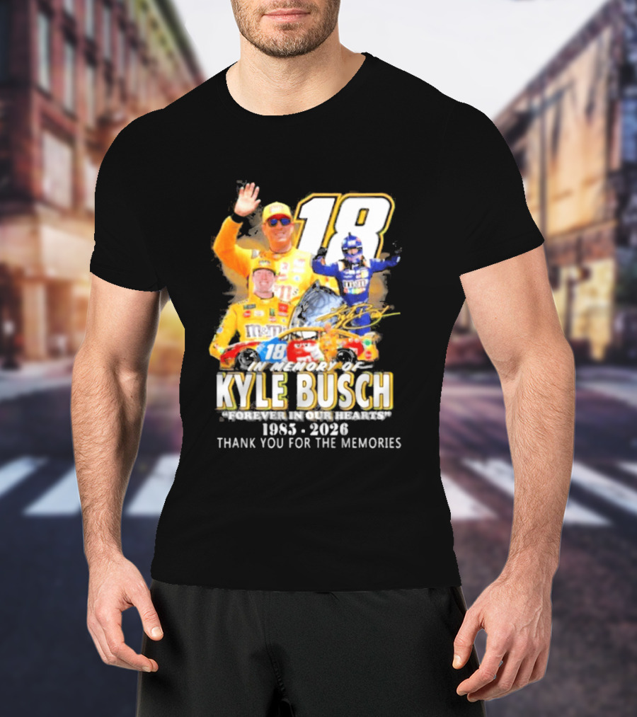 In Memory Of Kyle Busch Forever In Our Hearts Thank You For The Memories 1985 2026 NASCAR Racing Legend T-Shirt