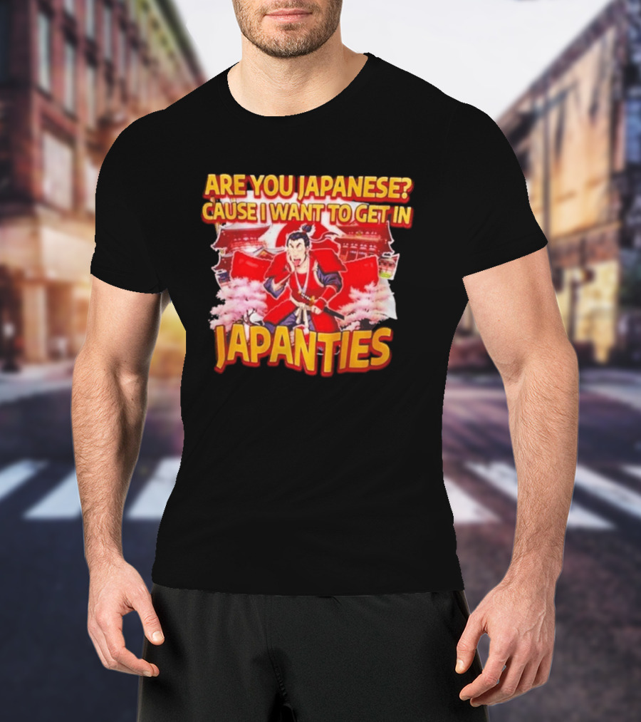 Are You Japanese Cause I Want To Get In Japanties Samurai Japanese Culture T-Shirt