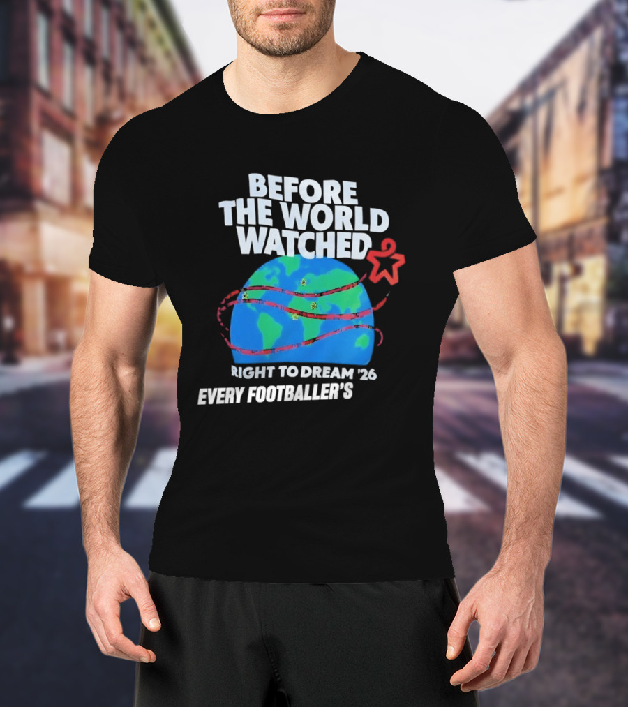 Before The World Ed Right To Dream '26 Every Footballer's T-Shirt