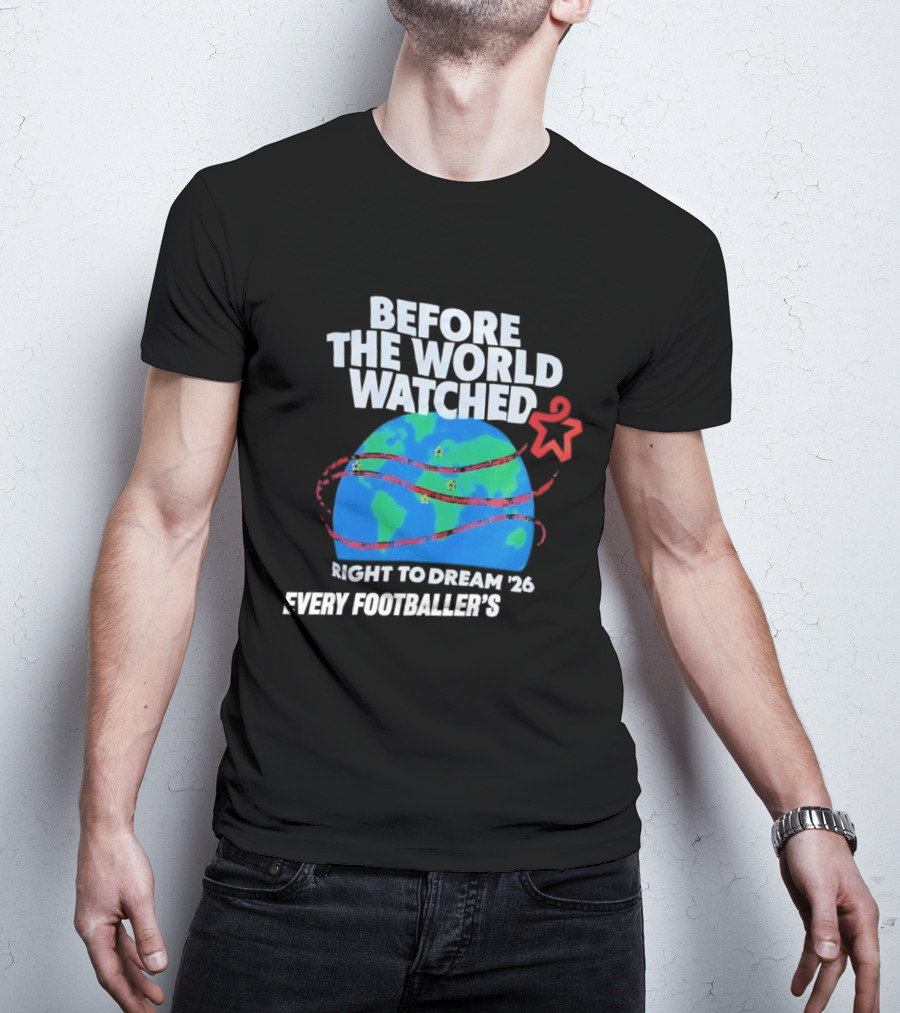 Before The World Ed Right To Dream '26 Every Footballer's T-Shirt