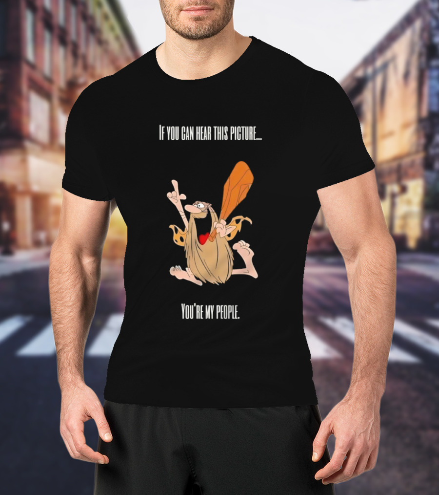 Captain Caveman If You Can Hear This Picture You're My People Iconic Humor T-Shirt