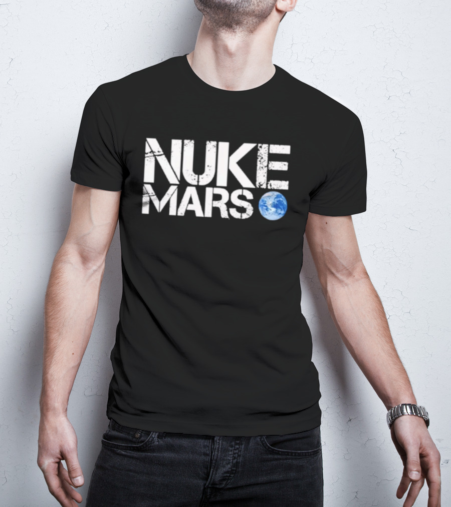 Nuke Mars Earth T-Shirt