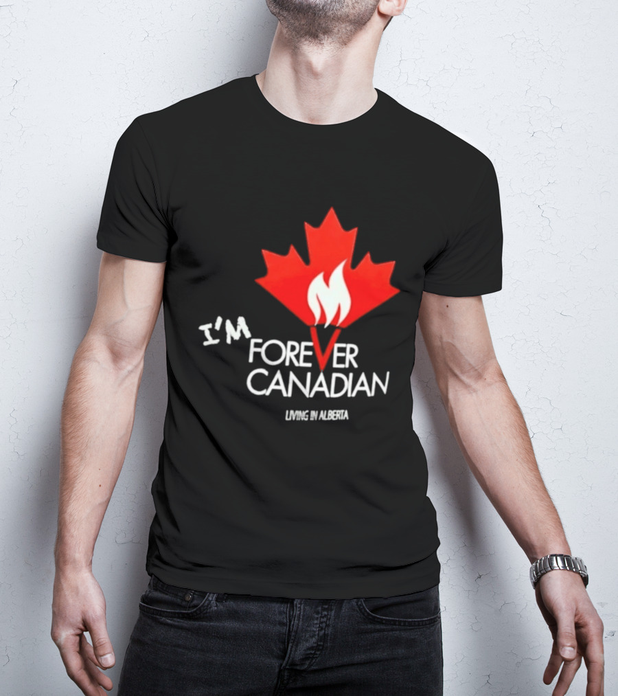 I'm Forever Canadian Living In Alberta Maple Leaf Flame T-Shirt