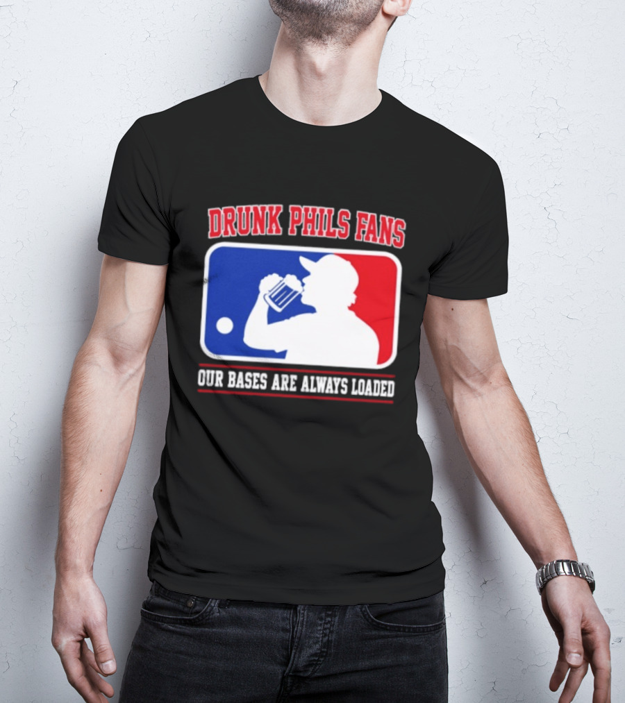 Drunk Phils Fans Our Bases Are Always Loaded MLB T-Shirt