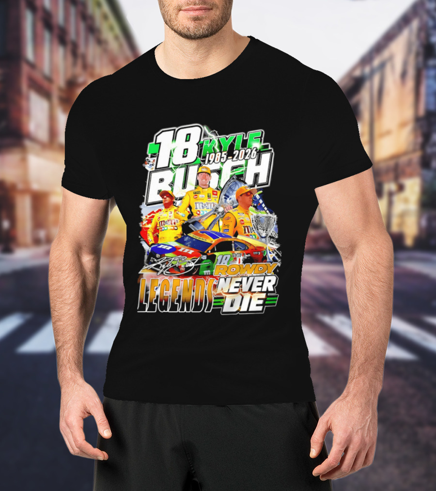 Kyle Busch Rowdy Legends Never Die 18 M&M's Racing 1985 2026 T-Shirt