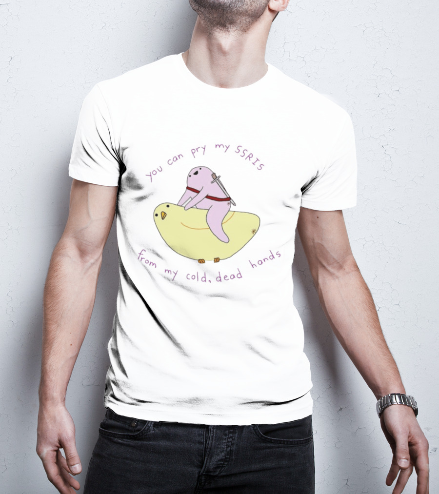 Bird You Can Pry My SSRIs From My Cold Dead Hands Humorous T-Shirt