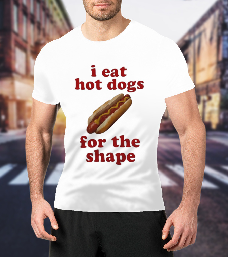 I Eat Hot Dogs For The Shape Food T-Shirt
