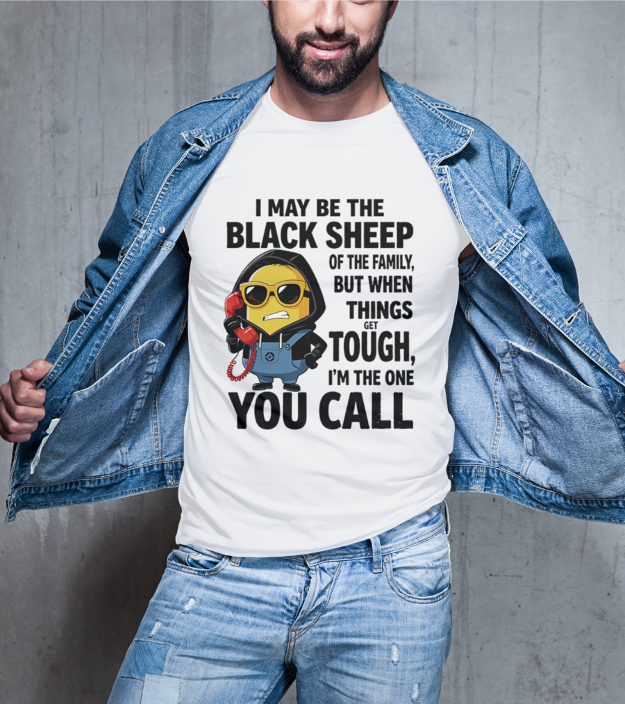 I May Be The Black Sheep Of The Family But When Things Get Tough I'm The One You Call Minion T-Shirt