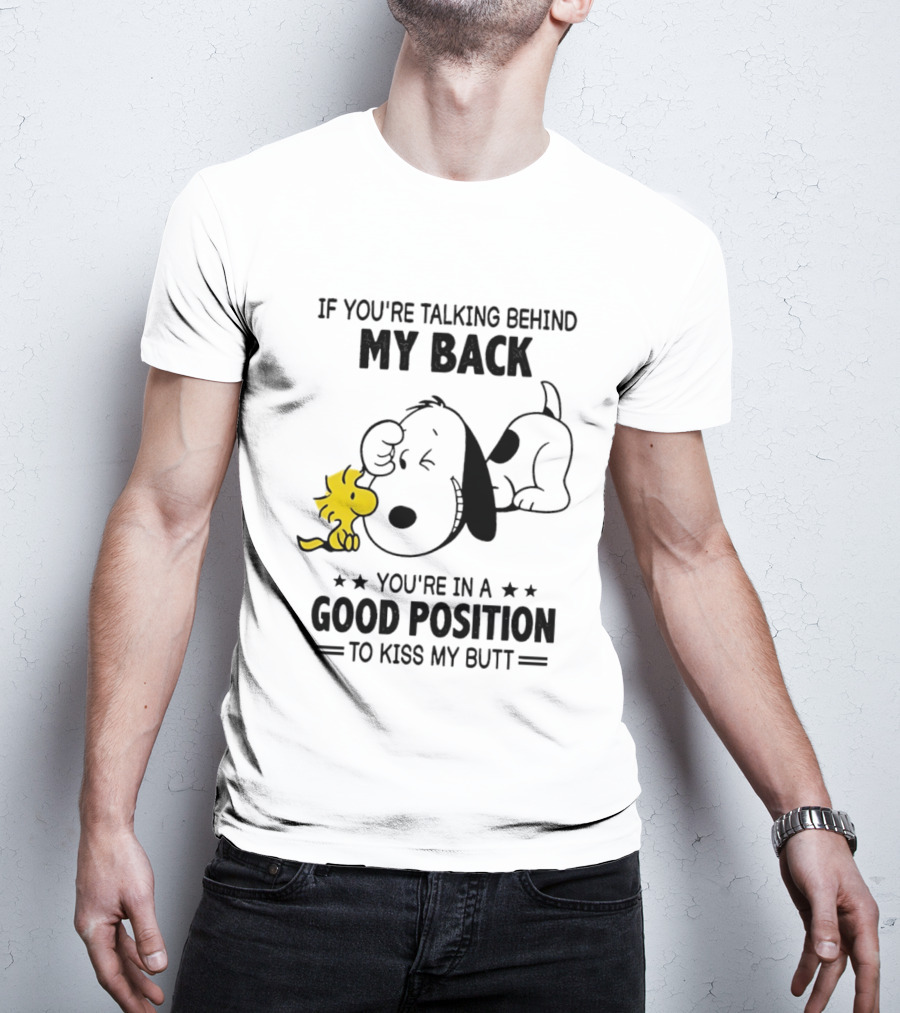 If You're Talking Behind My Back Snoopy Good Position To Kiss My Butt T-Shirt