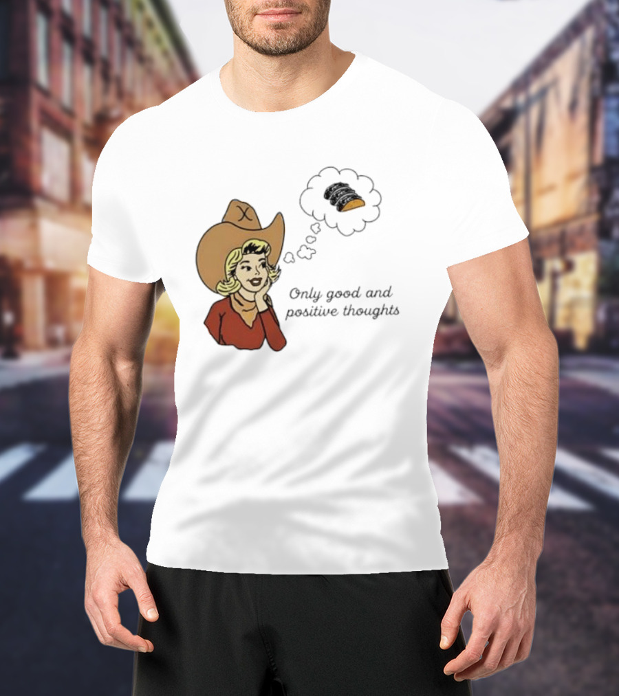 Only Good And Positive Thoughts Cowgirl Tacos Dreaming T-Shirt