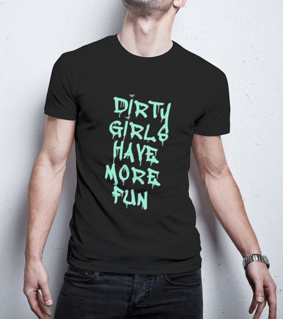 Dirty Girls Have More Fun 2026 T-Shirt
