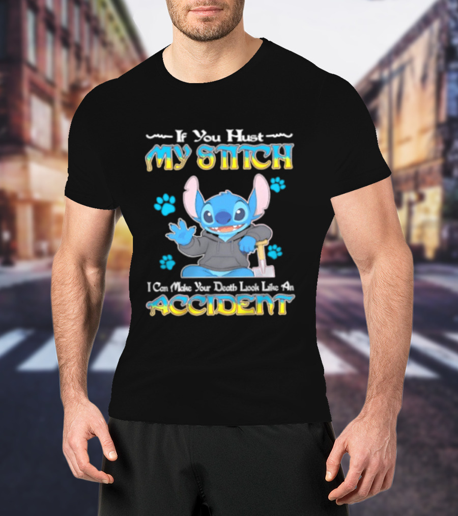 If You Hurt My Stitch I Can Make Your Death Look Like An Accident T-Shirt
