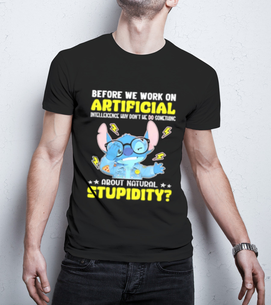 Before We Work On Artificial Intelligence Why Don't We Do Something About Natural Stupidity Stitch T-Shirt