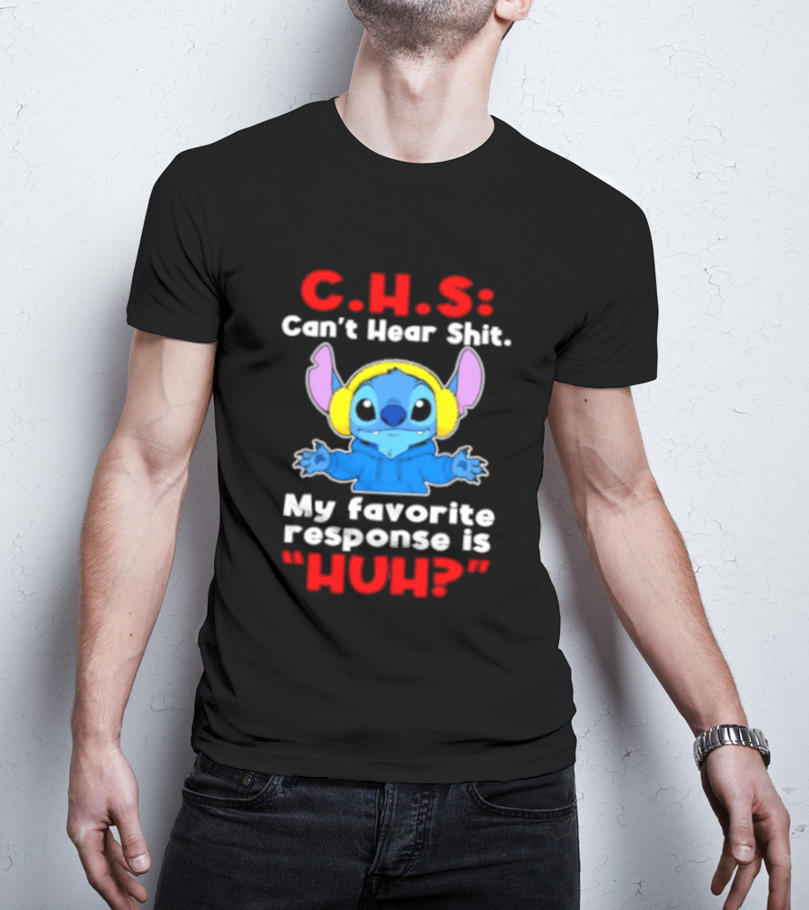 C.H.S Can't Hear Shit Stitch My Favorite Response Is Huh T-Shirt