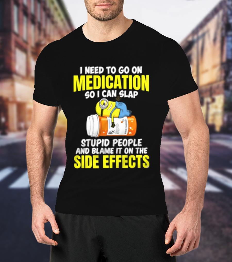 Minion Medication Humor Slap Stupid People Side Effects T-Shirt