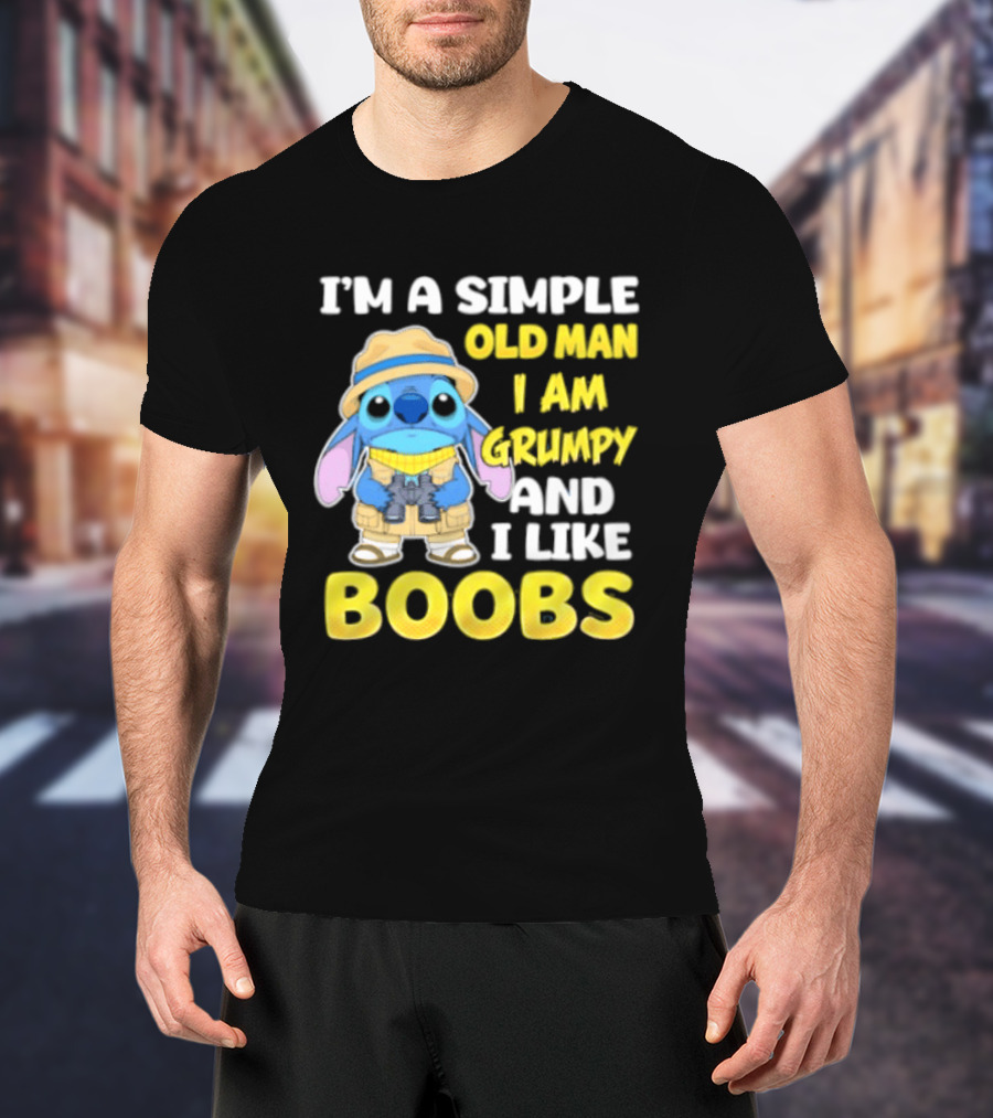 I'm A Simple Old Man I Am Grumpy And I Like Boobs Stitch T-Shirt